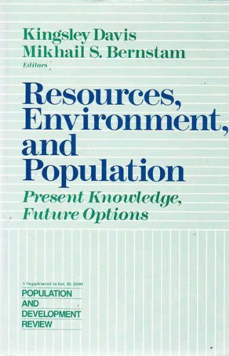 Resources, Environment, and Population: Present Knowledge, Future OptionsSupplement to Vol 16, 1990 (Population and Development Review Supplements)