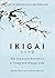 By Héctor García Ikigai The Japanese secret to a long and happy life Hardcover - 7 Sept 2017