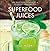 Superfood Juices by Julie M...
