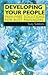 Developing Your People: Pain-Free Solutions for Busy Managers