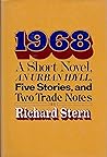 1968: A Short Novel, An Urban Idyll, Five Stories and Two Trade Notes