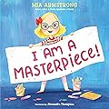 I Am a Masterpiece!: An Empowering Story About Inclusivity and Growing Up with Down Syndrome
