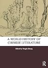 A World History of Chinese Literature (Routledge Literature Handbooks) A World History of Chinese Literature (Routledge Literature Handbooks)