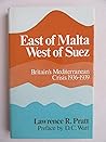 East of Malta, West of Suez: Britain's Mediterranean Crisis, 1936–1939 East of Malta, West of Suez: Britain's Mediterranean Crisis, 1936–1939