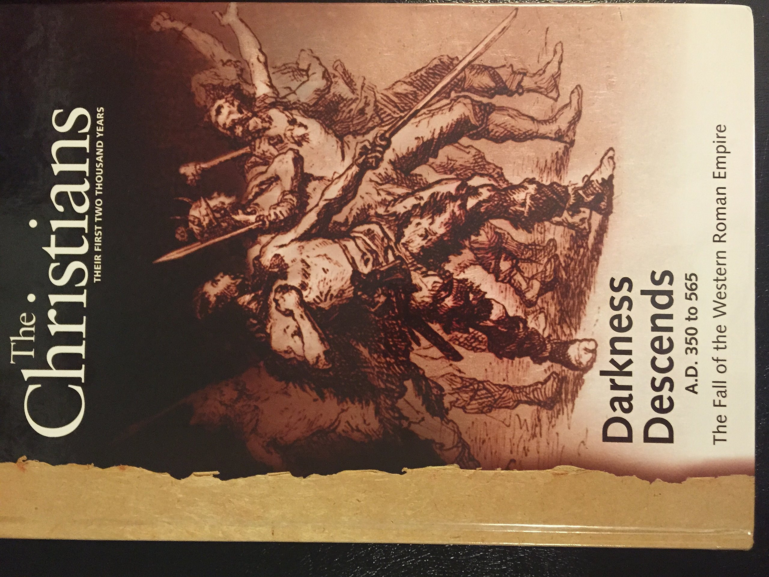The Christians: Their First Two Thousand Years; Darkness Descends A.D. 350 to 565 The Fall of the Western Roman Empire [Vol. 4] (Hardcover)