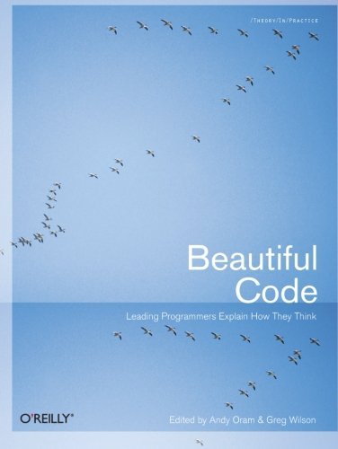 Beautiful Code: Leading Programmers Explain How They Think