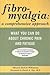 Fibromyalgia: A Comprehensive Approach: What You Can Do About Chronic Pain and Fatigue