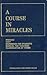 A COURSE IN MIRACLES; COMBINED VOLUME: Preface, Text, Workbook for Students, Manual for Teachers, Clarification of Terms.