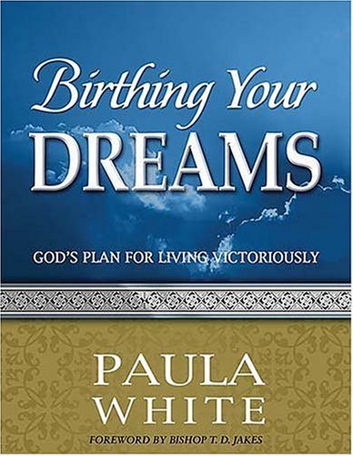 Birthing Your Dreams: God's Plan for Living Victoriously (God's Leading Ladies Workbook) by Paula White (2003-12-12)