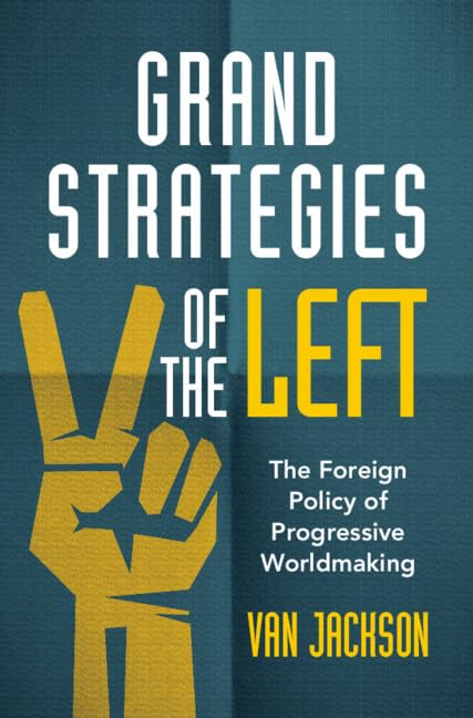 Grand Strategies of the Left: The Foreign Policy of Progressive Worldmaking (Hardcover)