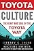 Toyota Culture : The Heart and Soul of the Toyota Way (Hardcover); 2007 Edition