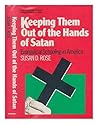 Keeping them out of the hands of Satan: Evangelical schooling in America (Critical social thought)