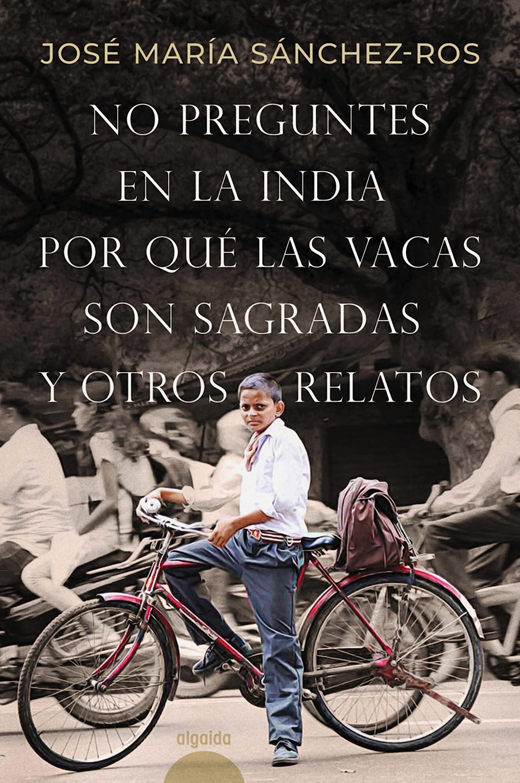 No preguntes en la India por qué las vacas son sagradas y otros relatos (ALGAIDA LITERARIA - CALEMBÉ) (Spanish Edition)