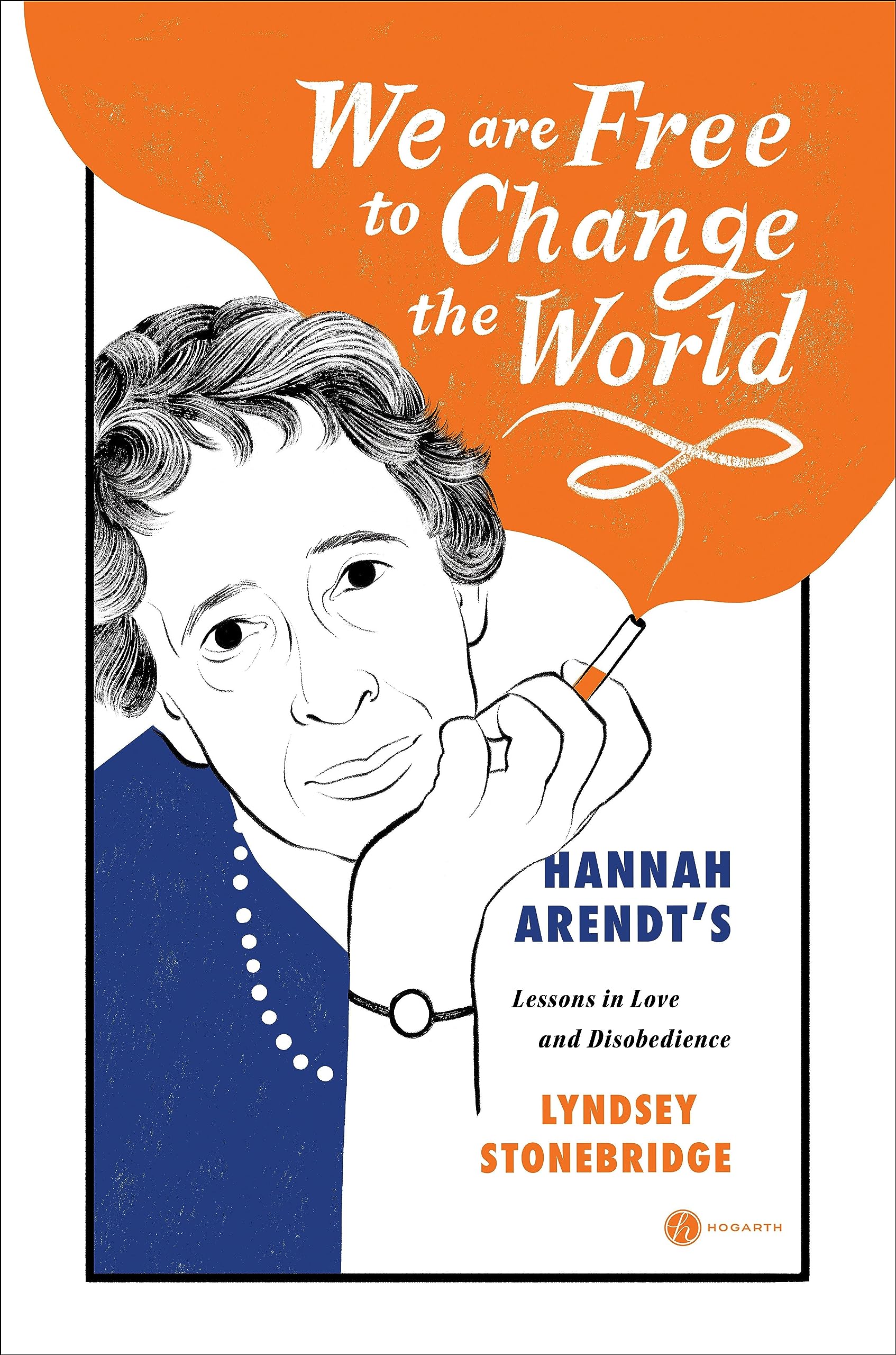 We Are Free to Change the World: Hannah Arendt's Lessons in Love and Disobedience (Hardcover)