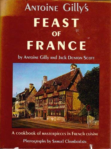 Antoine Gilly's feast of France: A cookbook of masterpieces in French cuisine (Hardcover)