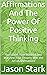 Affirmations And The Power Of Positive Thinking  by Jason Stark