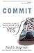 Commit: Transform Your Body and Your Life With the Power of Yes by Paul S Boynton (2015-10-11)