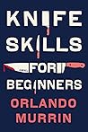 Knife Skills for Beginners by Orlando Murrin