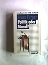 Politik oder Moral?: Grundlagen einer Ethik der Politik (German Edition)
