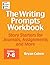 The Writing Prompts Workbook, Grades 7-8: Story Starters for Journals, Assignments and More