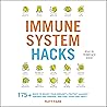 Immune System Hacks: 175+ Ways to Boost Your Immunity, Stay Healthy, and Feel Your Very Best!
