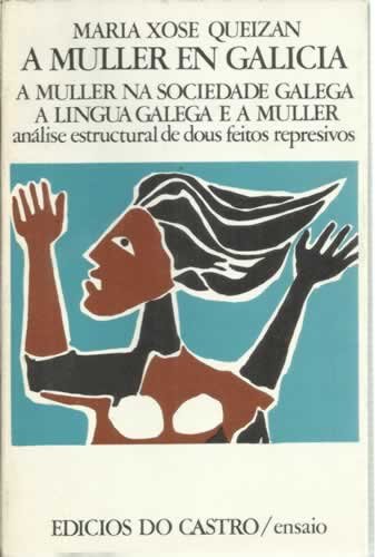 A muller en Galicia: A muller na sociedade galega, a lingua galega e a muller : (análise estructural de dous métodos represivos) (Ensaio)