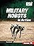 Military Robots in Action (Military Machines (UpDog Books ™))