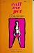 Call Me Pet Adult Novel by Petula S 1968 by BL