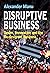 Disruptive Business: Desire, Innovation and the Re-design of Business