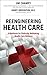Reengineering Health Care: A Manifesto for Radically Rethinking Health Care Delivery (paperback) 1st edition by Champy, Jim, Greenspun, Harry (2010) Paperback