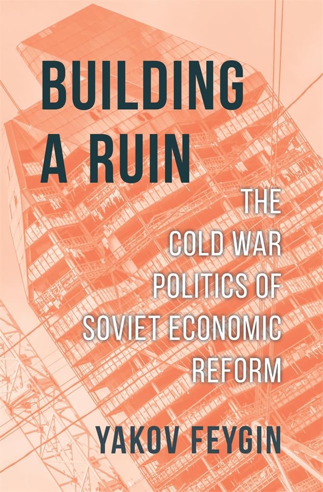 Building a Ruin: The Cold War Politics of Soviet Economic Reform (Hardcover)