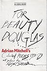 For Beauty Douglas: Adrian Mitchell's collected poems, 1953-79 For Beauty Douglas: Adrian Mitchell's collected poems, 1953-79