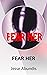 FEAR HER