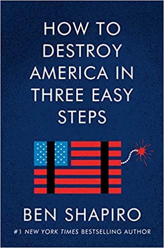 [Ben Shapiro]-[How to Destroy America in Three Easy Steps ]-[Hardcover] (Unknown Binding)