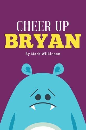 Cheer Up Bryan by Mark Wilkinson (2015-09-30)