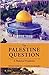 The Palestine Question (A Historical Perspective) by Fatima H... by Fareed Ali Shamsi Fatima Hu...
