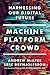 NEW-Machine, Platform, Crowd