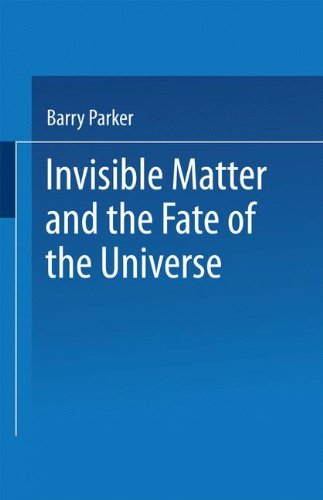 Invisible Matter and the Fate of the Universe by Barry R. Parker (1989-01-01)