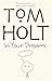 In Your Dreams by Tom Holt (13-Jan-2005) Paperback