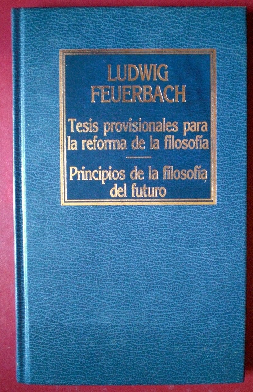 TESIS PROVISIONALES PARA LA REFORMA DE LA FILOSOFIA - PRINCIPIOS DE LA FILOSOFIA DEL FUTURO (Hardcover)