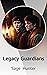 Legacy Guardians. Formerly by Sage Hunter