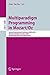 Multiparadigm Programming in Mozart/Oz: Second International Conference, MOZ 2004, Charleroi, Belgium, October 7-8, 2004, Revised Selected Papers (Lecture Notes in Computer Science) (2005-04-19)