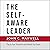 The Self-Aware Leader: Play to Your Strengths and Unleash Your Team