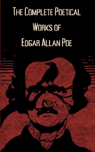 The Complete Poetical Works of Edgar Allan Poe: Including Poe’s poetical masterpiece 'The Raven'.