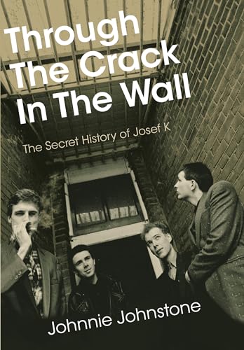 Through The Crack In The Wall: The Secret History Of Josef K (Paperback)