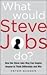 What Would Steve Jobs Do? : How the Steve Jobs Way Can Inspire Anyone to Think Differently and Win