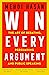 Win Every Argument: The Art of Debating, Persuading, and Public Speaking
