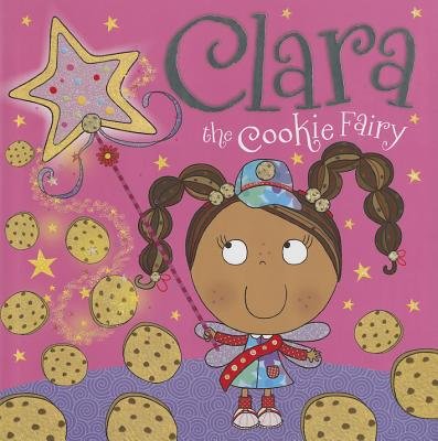 Clara the Cookie Fairy[CLARA THE COOKIE FAIRY][Hardcover] (Hardcover)