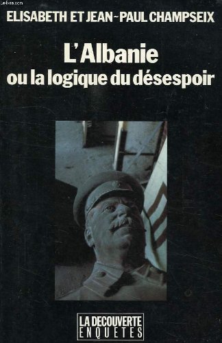 L'Albanie, ou, La logique du désespoir (Enquêtes) (French Edition)