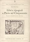 Libri e tipografi a Pavia nel Cinquecento: Note per la storia dell'Università e della cultura (Fonti e studi per la storia dell'Università di Pavia) (Italian Edition) Libri e tipografi a Pavia nel Cinquecento: Note per la storia dell'Università e della cultura (Fonti e studi per la storia dell'Università di Pavia) (Italian Edition)